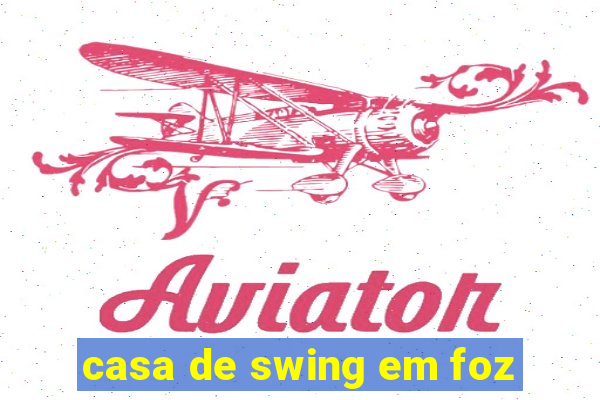 casa de swing em foz